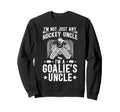 Im Hockey Goalie Uncle Ice Hockey Sweatshirt - Custom Art Print Unisex