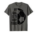 Soccer Goalie My Goal Is To Deny T-Shirt - Novelty Apparel for Adults