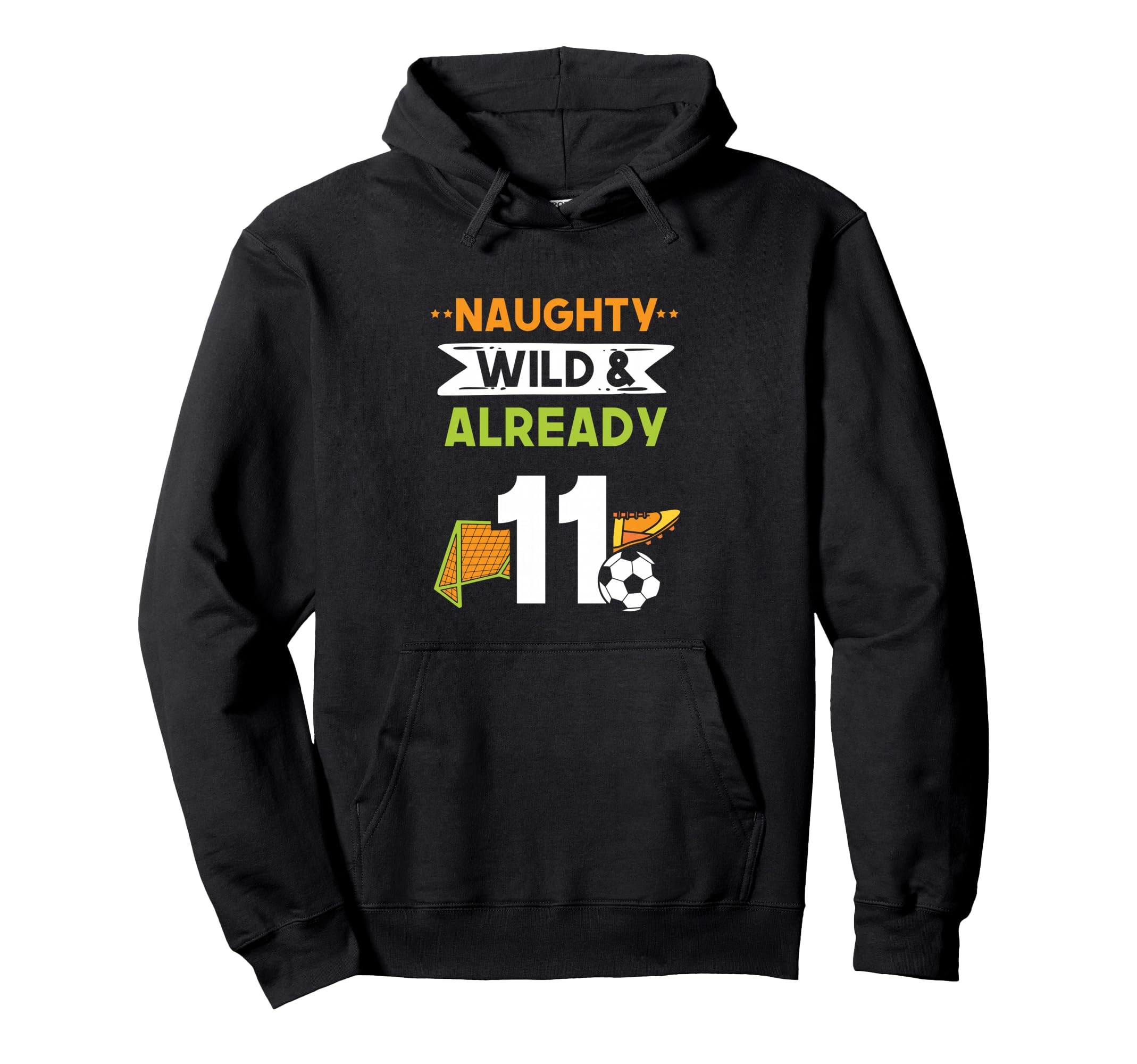 Naughty Wild Already 11 Birthday Soccer Hoodie - Streetwear Style Men Women