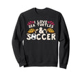 I Love Sea Turtles And Soccer Sports Sweatshirt - Novelty Apparel Unisex