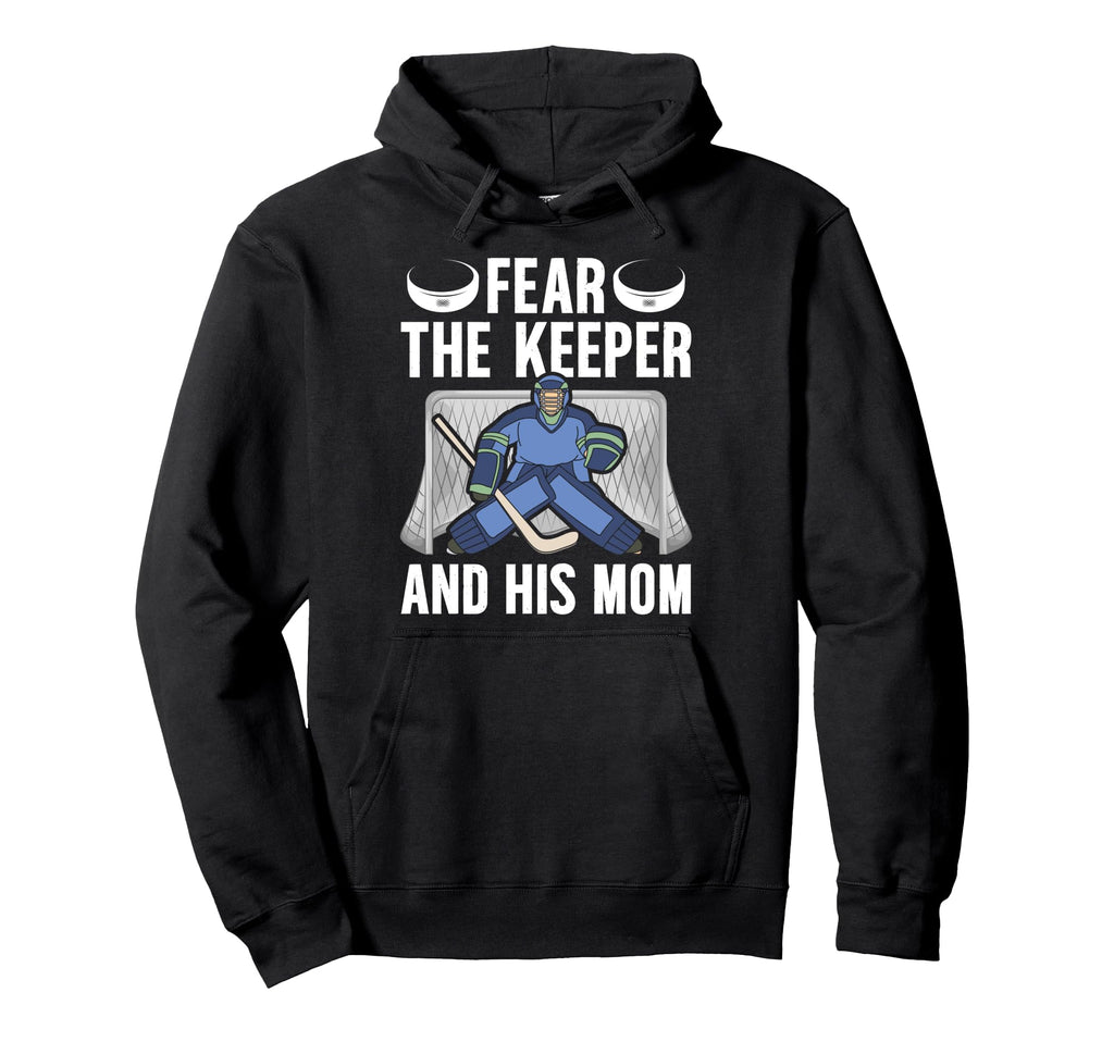 Fear Hockey Keeper Mom Hockey Goalie Hoodie - Fun Novelty Design Men Women