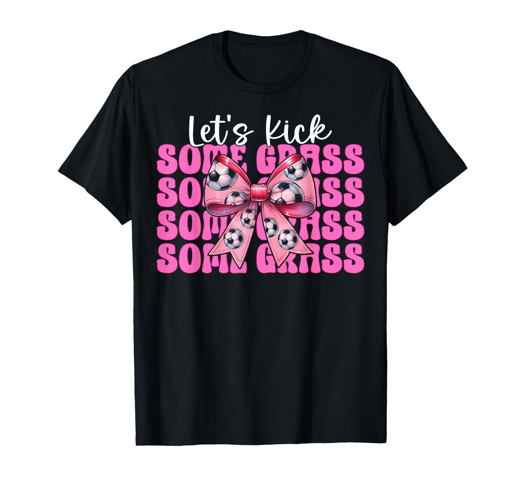 Lets Kick Some Grass Soccer Coquette Bow T-Shirt - Trendy Graphic Men Women
