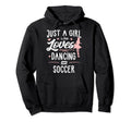 Just Who Loves Dancing And Soccer Gift Hoodie - Streetwear Style Unisex