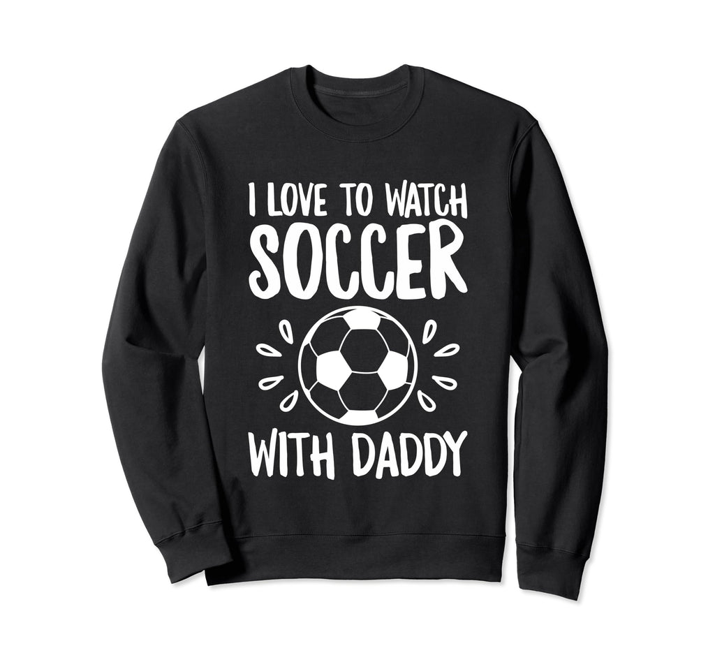 Me And My Daddy Love Soccer Match Sweatshirt - Graphic Print Unisex