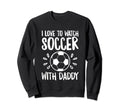 Me And My Daddy Love Soccer Match Sweatshirt - Graphic Print Unisex