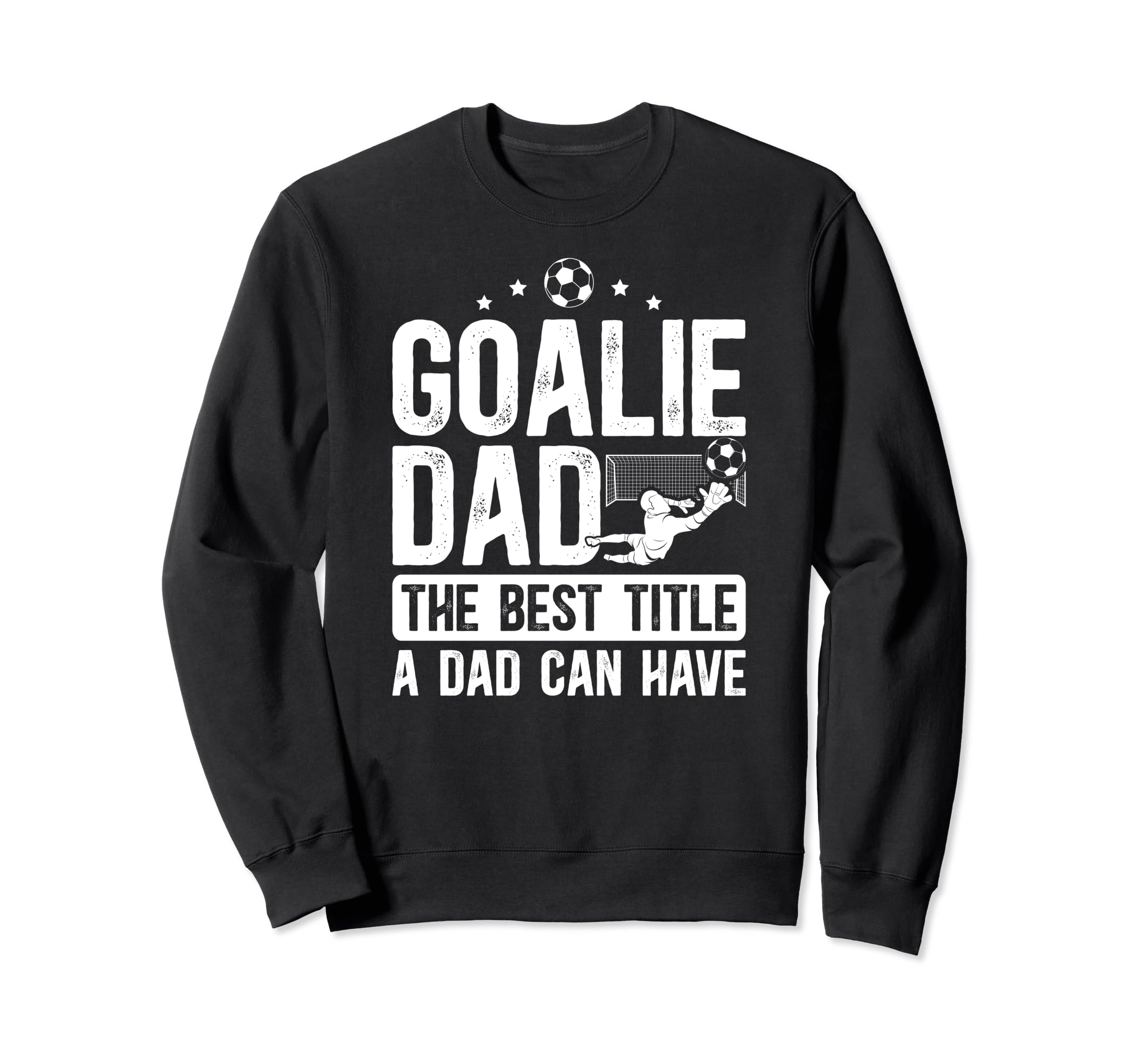 Soccer Goalie Dad Best Title Dad Sweatshirt - Trendy Graphic for Adults