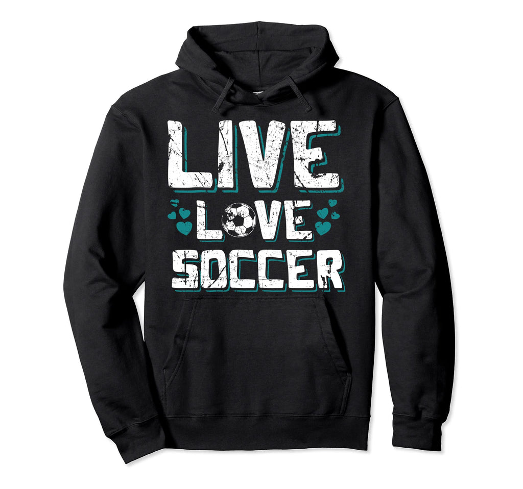 Funny Gifts Soccer Players Teens Live Love Hoodie - Unique Graphic Unisex