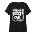 Soccer Coach Will Yell Loudly Soccer T-Shirt - Novelty Apparel for Adults
