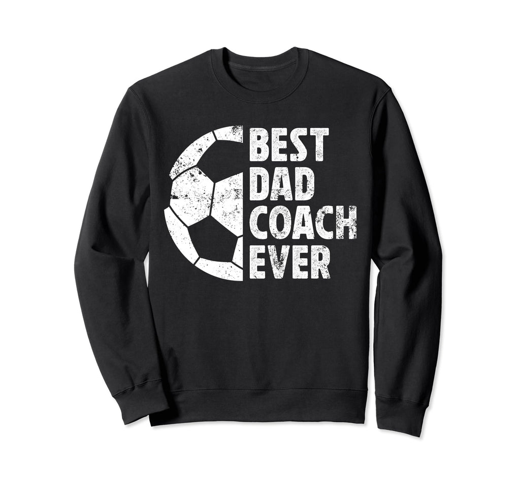 Best Dad Coach Ever Soccer Dad Sweatshirt - Streetwear Style for Adults