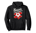 Soccer Is My Valentine Funny Love Hoodie - Novelty Apparel Men Women