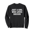 Just Who Loves Soccer Sweatshirt - Minimalist Print Unisex