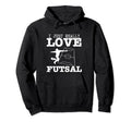 Futsal Player I Just Really Love Futsal Hoodie - Aesthetic Graphic Unisex