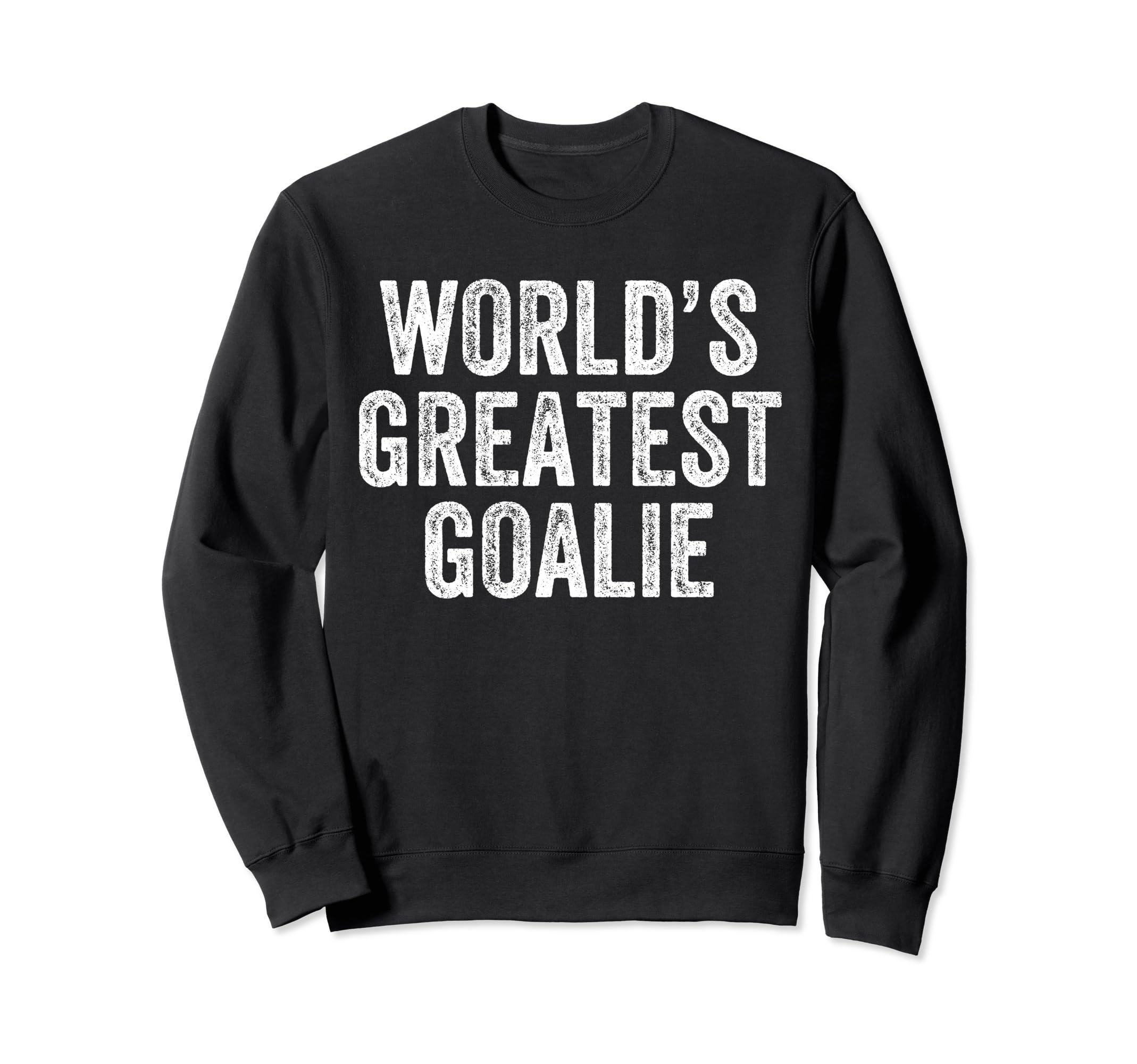 Worlds Greatest Goalie Funny Sweatshirt - Fun Novelty Design Men Women