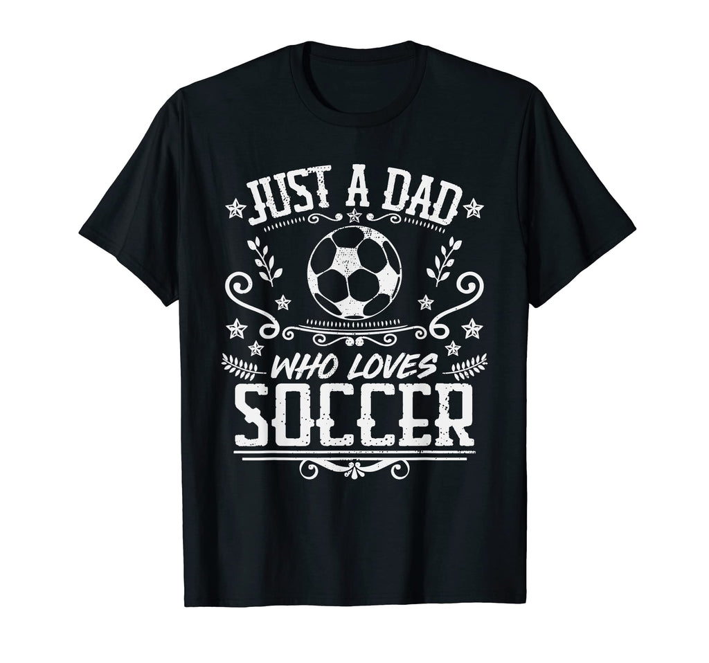Mens Just Dad Who Loves Soccer Funny T-Shirt - Unique Graphic Unisex
