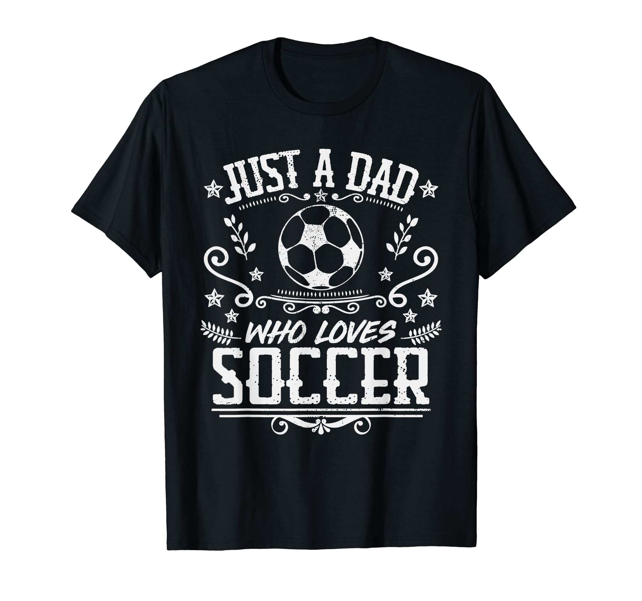 Mens Just Dad Who Loves Soccer Funny T-Shirt - Unique Graphic Unisex