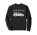 They See Me Rollin Minivan Funny Sweatshirt - Unique Graphic for Adults