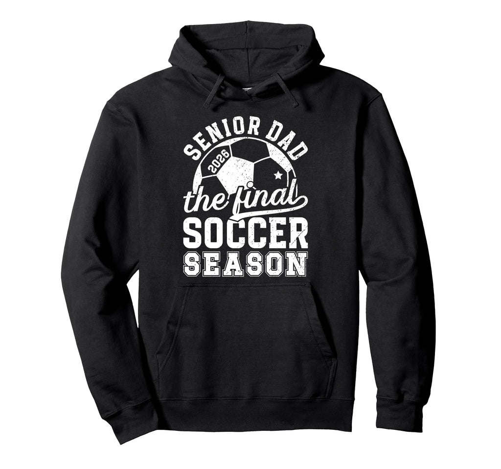 Soccer Senior Dad 2026 Final Soccer Season Hoodie - Trendy Graphic Unisex