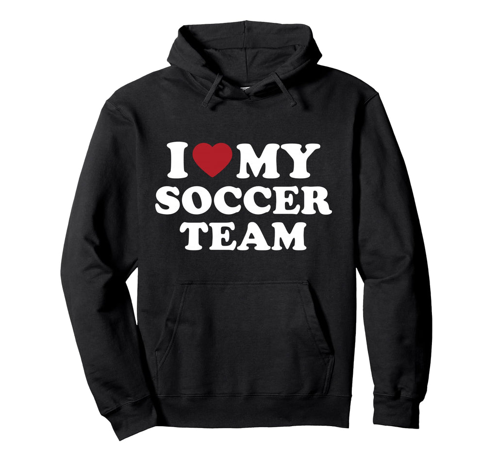 I Love My Soccer Team Hoodie - Unique Graphic Men Women