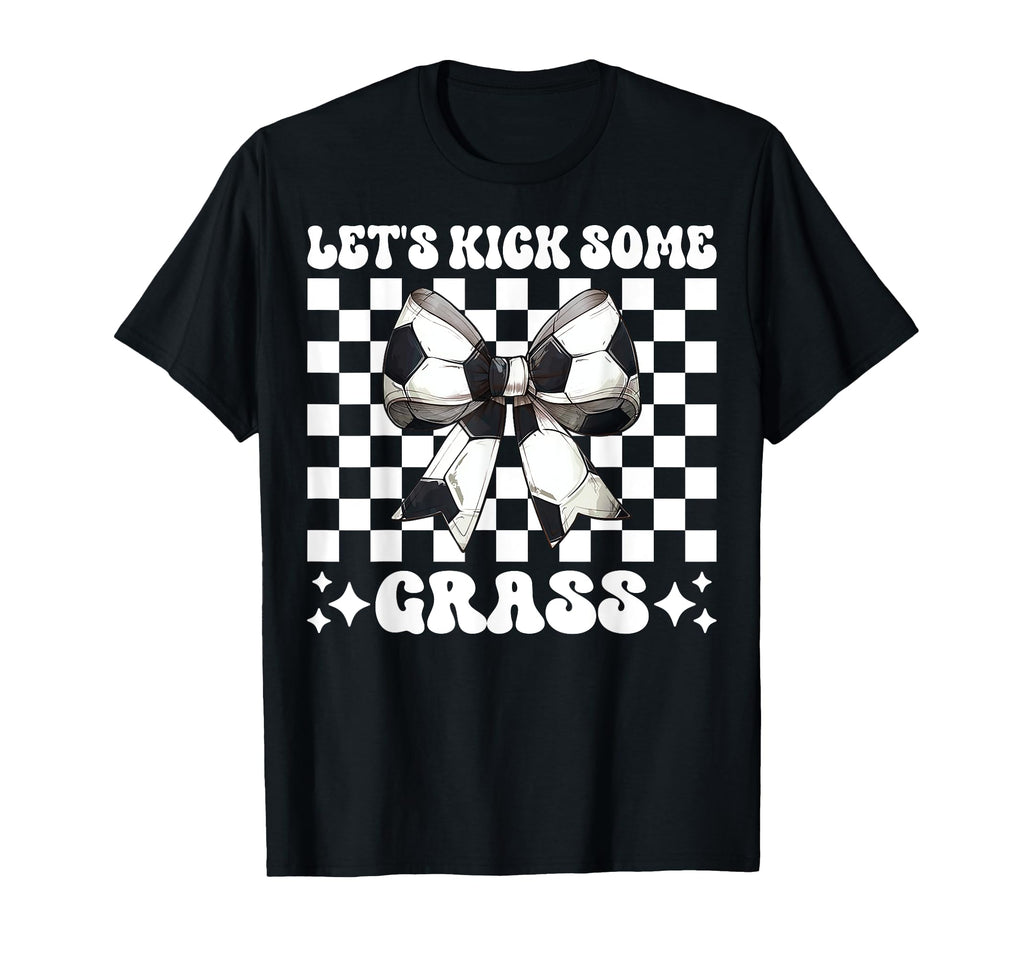 Lets Kick Some Grass Soccer Coquette T-Shirt - Minimalist Print for Adults