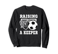 Raising Keeper Goalie Soccer Sweatshirt - Casual Everyday Wear Unisex