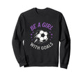 Be Goals Soccer Lover Funny Sweatshirt - Aesthetic Graphic Unisex