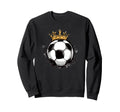 Soccer Royalty Crowned Ball And Sweatshirt - Fun Novelty Design Men Women