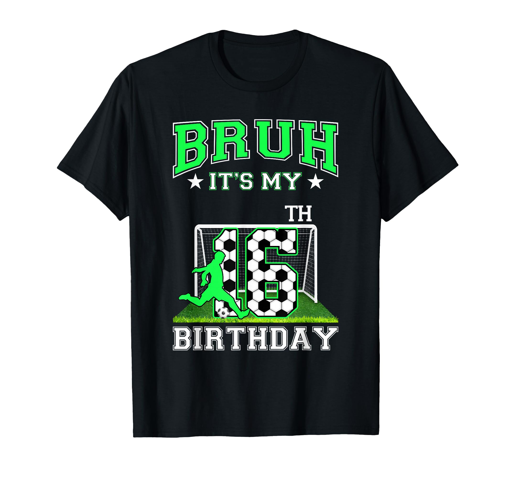Bruh Its My 16Th Birthday Soccer T-Shirt - Fun Novelty Design for Adults