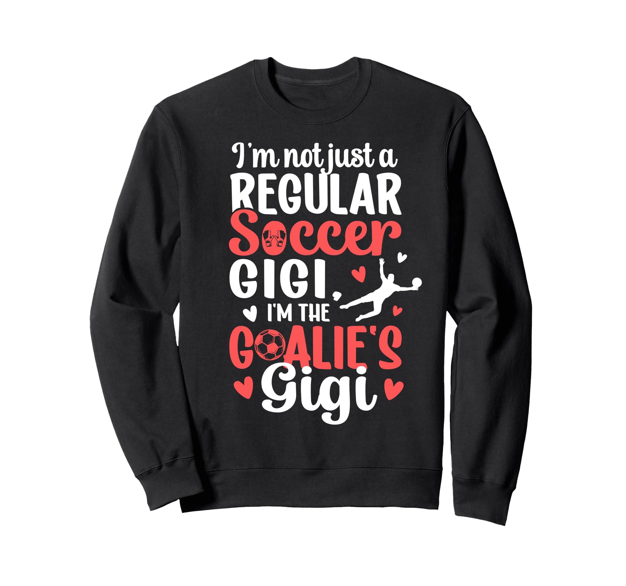 Im Soccer Goalie Gigi Soccer Sweatshirt - Custom Art Print Men Women