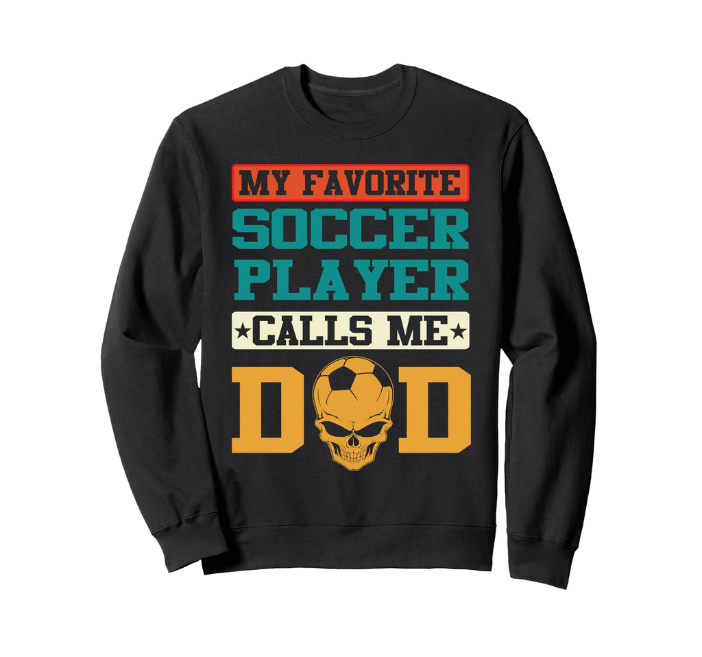 My Favorite Soccer Player Calls Me Dad Sweatshirt - Unique Graphic Unisex