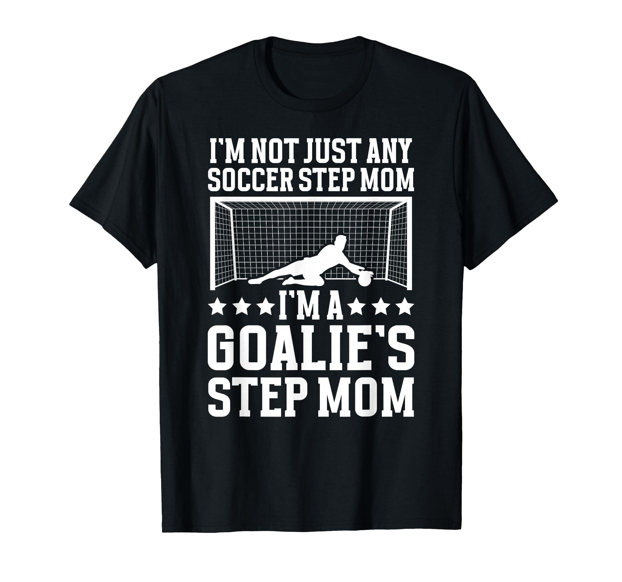 Im Soccer Goalie Step Mom Soccer T-Shirt - Trendy Graphic for Adults