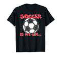 Soccer Is My Life T-Shirt - Custom Art Print Unisex
