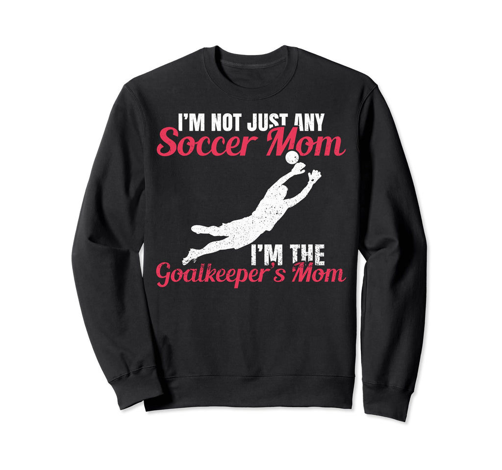 Funny Im Goalkeeper Mom Im Sweatshirt - Casual Everyday Wear for Adults