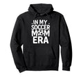 My Soccer Mom Era Funny Soccer Mom Hoodie - Aesthetic Graphic Men Women