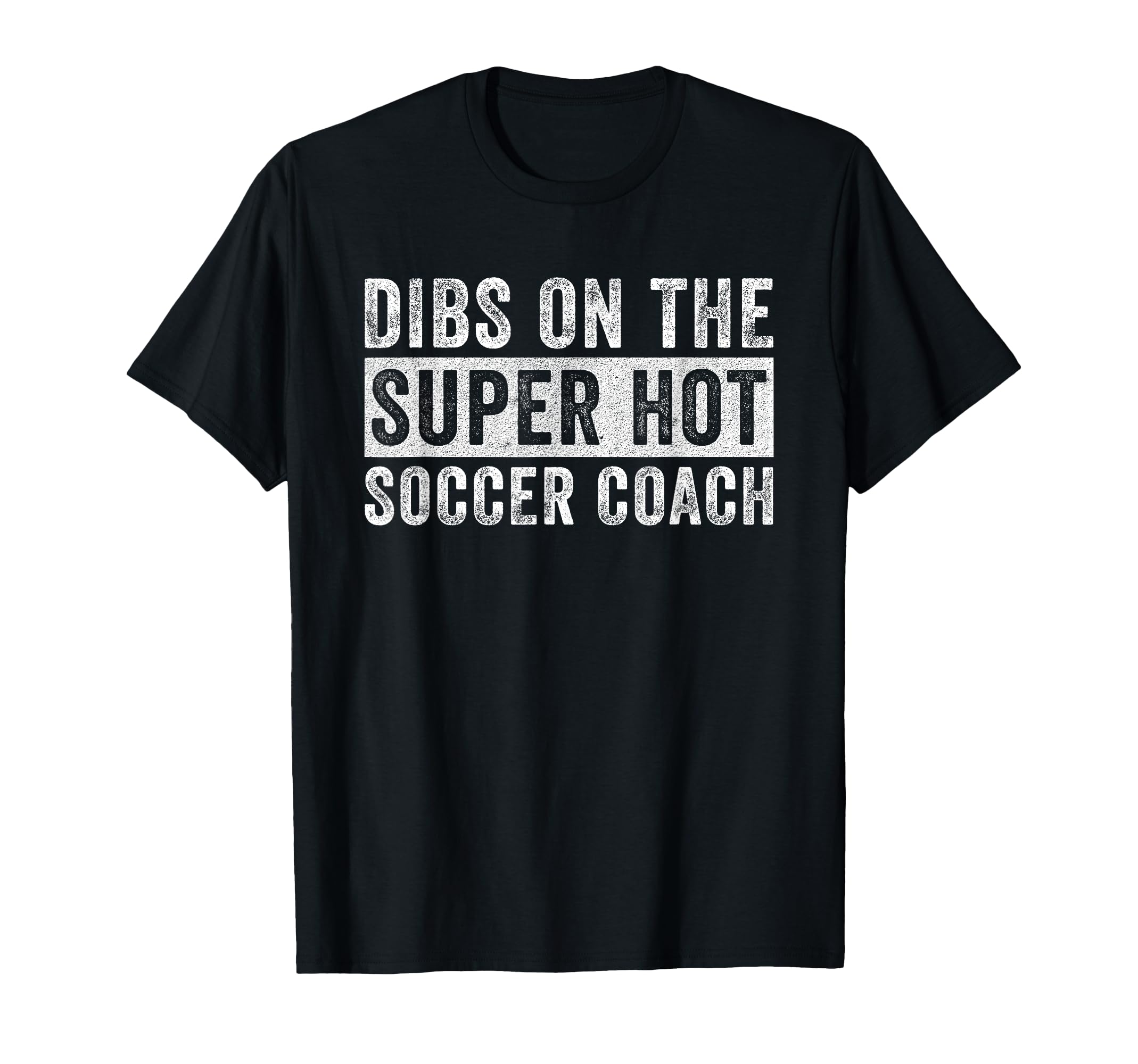Dibs Super Hot Soccer Coach Funny T-Shirt - Custom Art Print Men Women