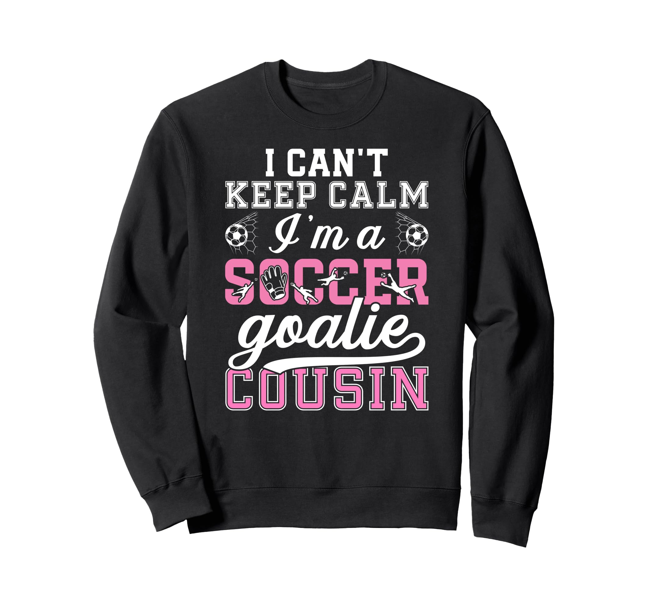 Im Soccer Goalie Cousin Soccer Sweatshirt - Fun Novelty Design Men Women