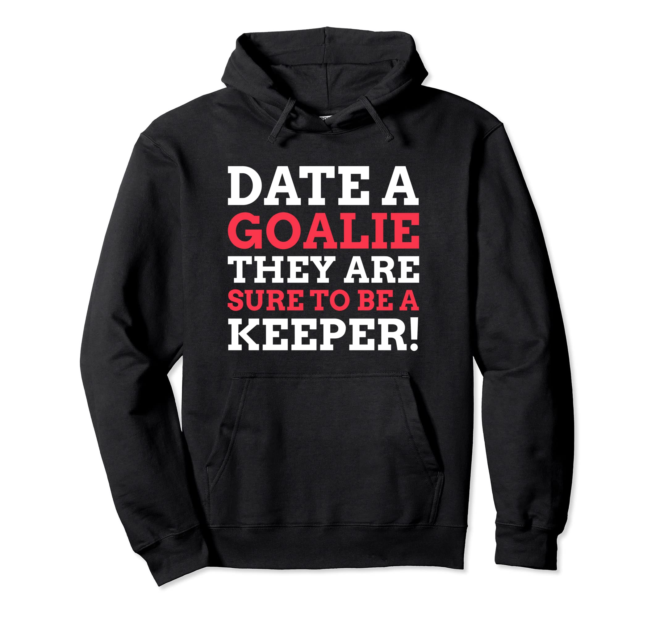 Date Goalie They Are Sure To Be Hoodie - Custom Art Print for Adults