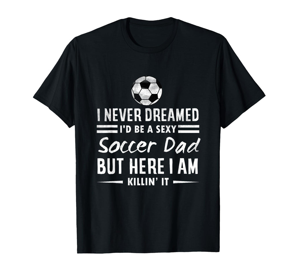 Funny Sports I Never Dreamed Id Be T-Shirt - Novelty Apparel for Adults