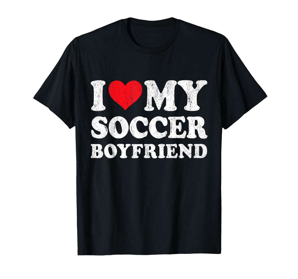 I Love My Soccer Boyfriend Funny T-Shirt - Streetwear Style for Adults
