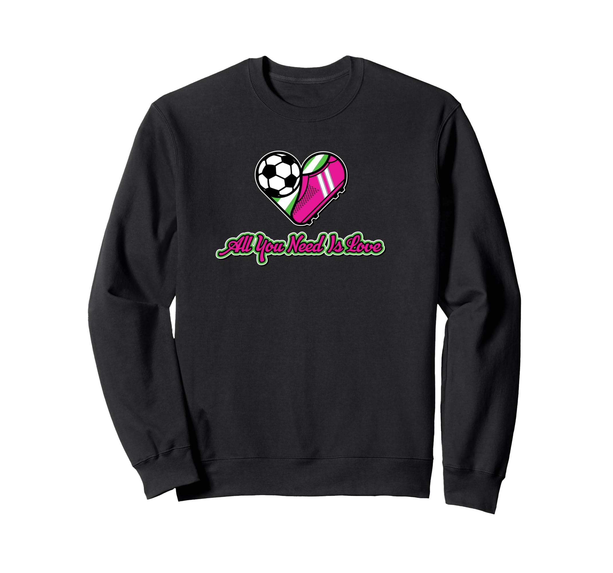 All You Need Is Love Soccer Sweatshirt - Novelty Apparel Men Women