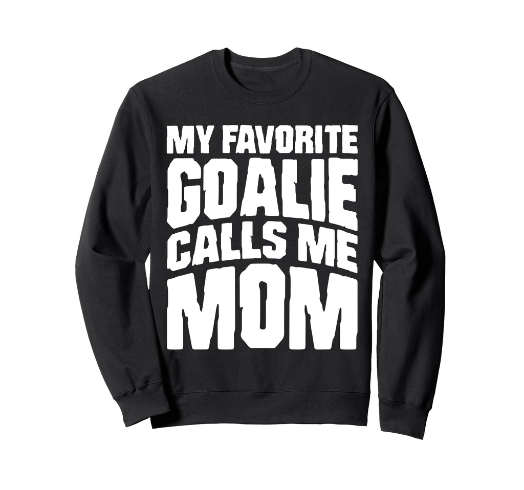 My Favorite Goalie Calls Me Mom Sweatshirt - Unique Graphic for Adults