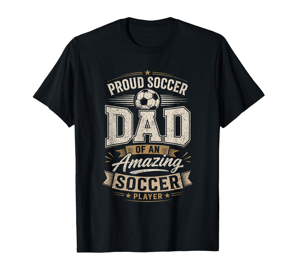 Proud Soccer Dad Amazing Soccer T-Shirt - Casual Everyday Wear Unisex