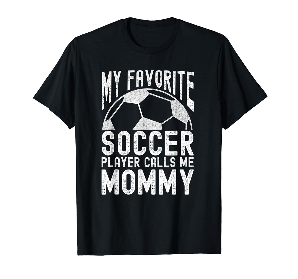 My Favorite Soccer Player Calls Me Mommy T-Shirt - Unique Graphic Unisex