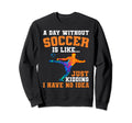 Funny Without Soccer Is Like I Have Sweatshirt - Unique Graphic for Adults