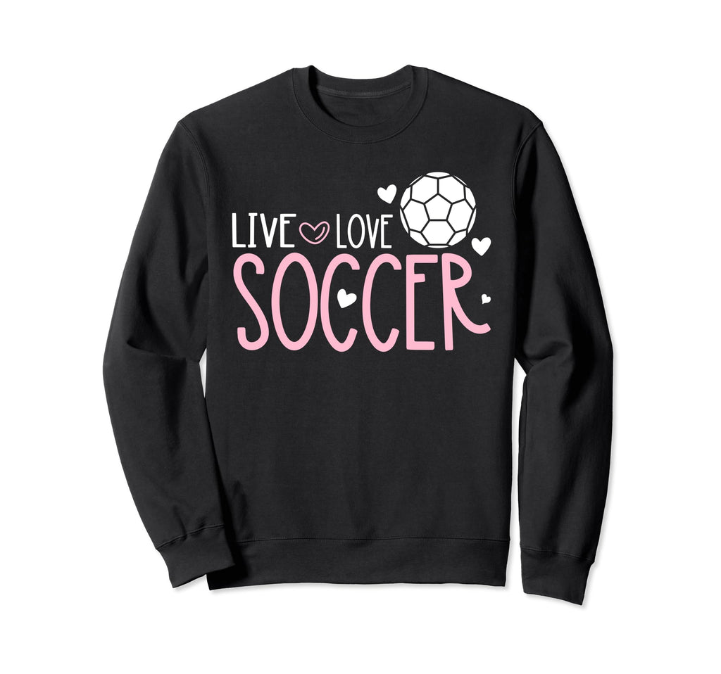 Soccer Soccer Player Live Love Sweatshirt - Fun Novelty Design Men Women
