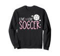Soccer Soccer Player Live Love Sweatshirt - Fun Novelty Design Men Women
