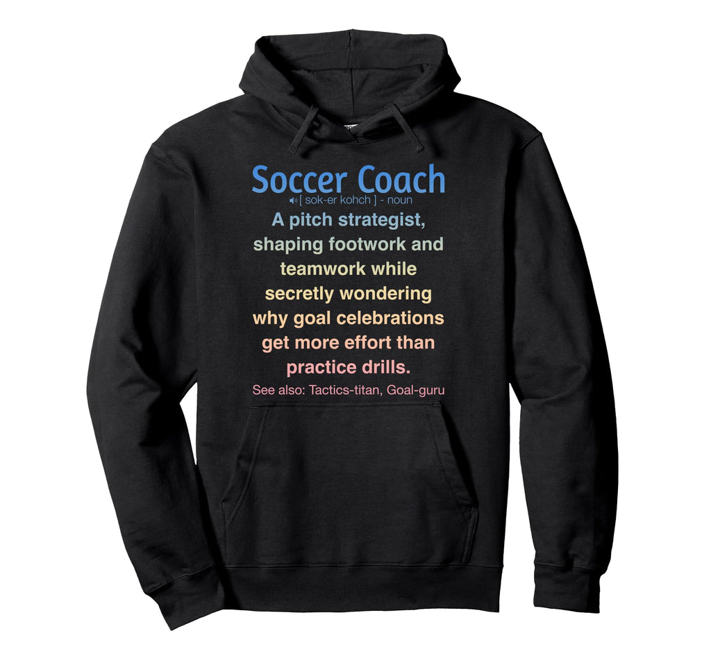 Funny Soccer Coach Hoodie - Novelty Apparel Unisex
