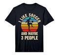 I Like Soccer And Maybe 3 People T-Shirt - Minimalist Print for Adults