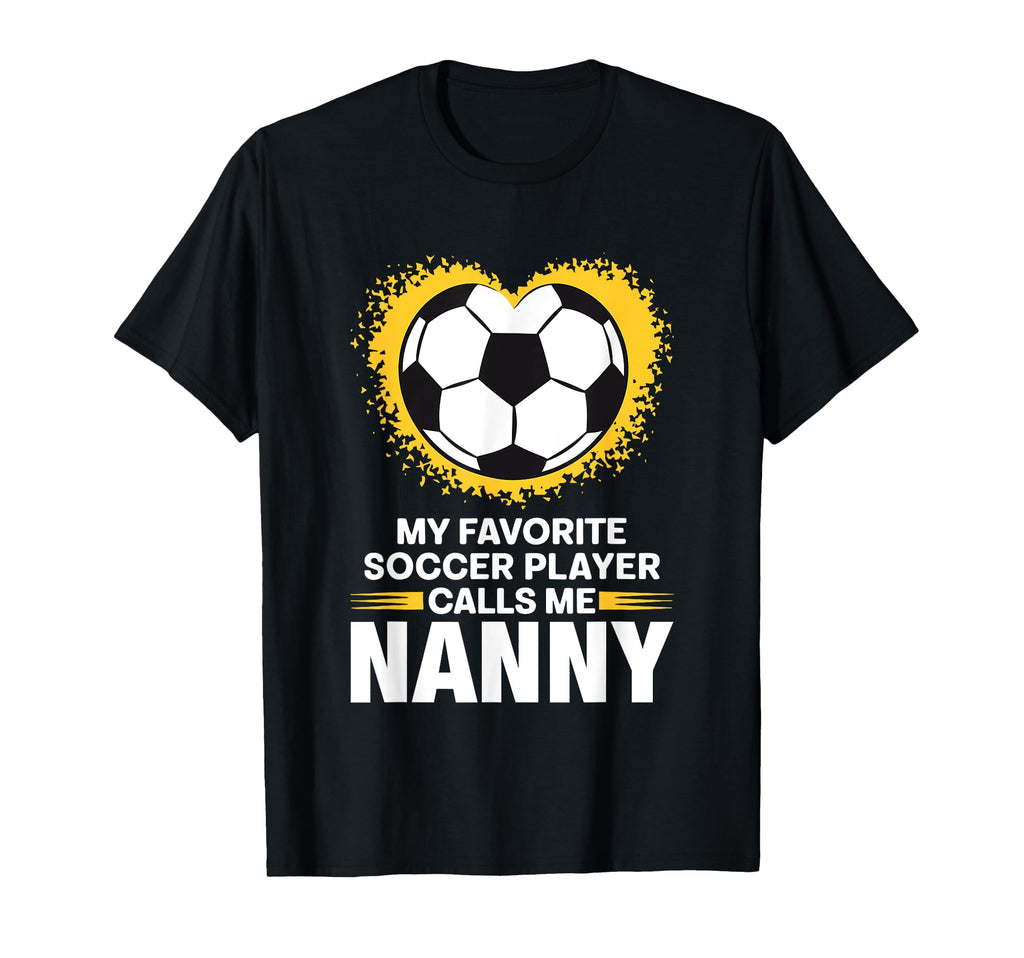 My Favorite Soccer Player Calls Me Nanny T-Shirt - Graphic Print Unisex