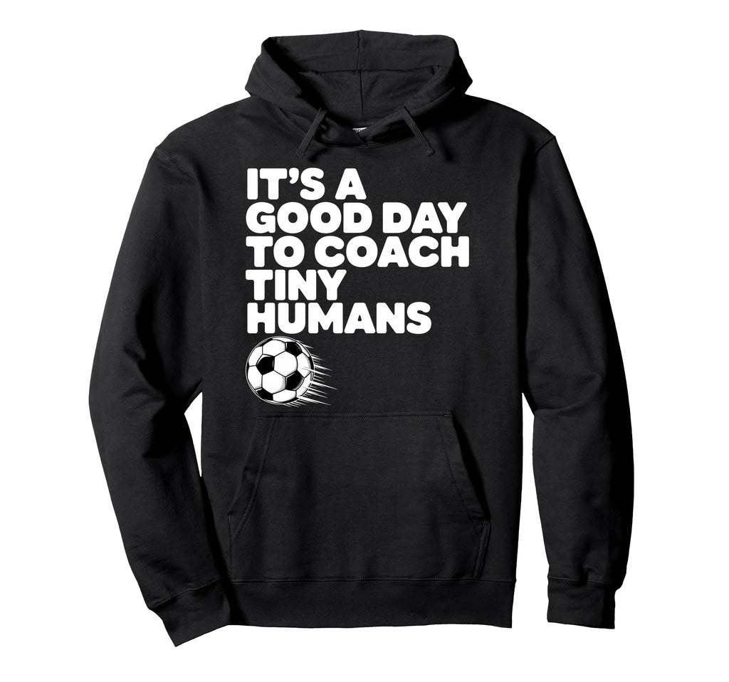 Its Good Day To Coach Tiny Humans Hoodie - Fun Novelty Design Men Women