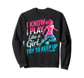 I Know I Play Like Try To Keep Sweatshirt - Fun Novelty Design Men Women